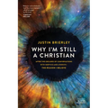 Why I'm Still a Christian: After Two Decades of Conversations with Skeptics and Atheists--The Reason I Believe - Paperback