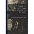 The Seventh Pennsylvania Veteran Volunteer Cavalry; its Record, Reminiscences and Roster; With an Appendix; - Paperback