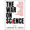 The War on Science: Thirty-Nine Renowned Scientists and Scholars Speak Out about Current Threats to Free Speech, Open Inquiry, and the Scientific Proc - Hardcover