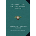 Sganarelle Or The Self-Deceived Husband - Hardcover