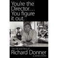 You're the Director...You Figure It Out. the Life and Films of Richard Donner - Paperback
