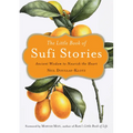The Little Book of Sufi Stories: Ancient Wisdom to Nourish the Heart - Paperback