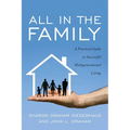 All in the Family: A Practical Guide to Successful Multigenerational Living - Paperback