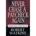 Never Chase A Paycheck Again: Powerful Lessons to Finance Your Life - Paperback