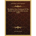 The Hebrew New Testament Of The British And Foreign Bible Society (1883) - Hardcover