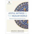 Joyful Witness in the Muslim World: Sharing the Gospel in Everyday Encounters - Paperback