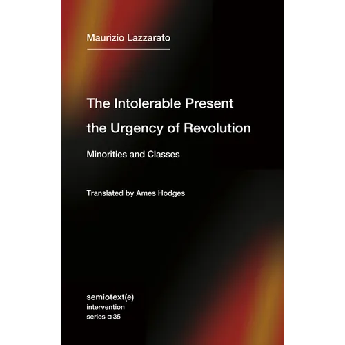 The Intolerable Present, the Urgency of Revolution: Minorities and Classes - Paperback