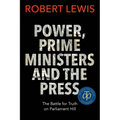 Power, Prime Ministers and the Press: The Battle for Truth on Parliament Hill - Paperback