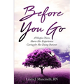 Before You Go: A Hospice Nurse Shares Her Experiences Caring for Her Dying Patients - Paperback