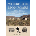Where the Lion Roars: An 1890 African Colonial Cookery Book - Paperback