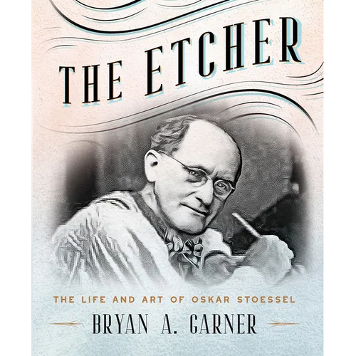 The Etcher: The Life and Art of Oskar Stoessel - Hardcover