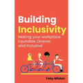 Building Inclusivity: Making Your Workplace Equitable, Diverse and Inclusive - Paperback