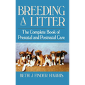 Breeding a Litter: The Complete Book of Prenatal and Postnatal Care - Hardcover