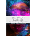 The Roko's Basilisk: Support, theory and practice - Paperback