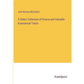 A Select Collection of Scarce and Valuable Economical Tracts - Paperback
