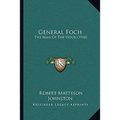 General Foch: The Man Of The Hour (1918) - Paperback