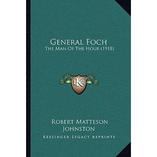 General Foch: The Man Of The Hour (1918) - Paperback