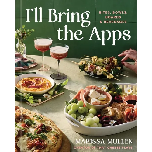 I'll Bring the Apps: Bites, Bowls, Boards & Beverages - Hardcover