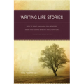 Writing Life Stories: How to Make Memories Into Memoirs, Ideas Into Essays and Life Into Literature - Paperback