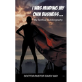 I Was Minding My Own Business...: My Spiritual Autobiography - Paperback