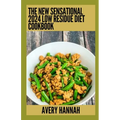 The New Sensational 2024 Low Residue Diet Cookbook: Essential Guide With 100+ Healthy Recipes - Paperback