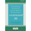Unstressed: How Somatic Awareness Can Transform Your Body's Stress Response and Build Emotional Resilience [Large Print 16 Pt Edition] - Paperback