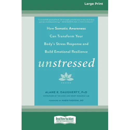 Unstressed: How Somatic Awareness Can Transform Your Body's Stress Response and Build Emotional Resilience [Large Print 16 Pt Edition] - Paperback