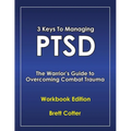 3 Keys to Managing PTSD: The Warrior's Guide to Overcoming Combat Trauma - Paperback