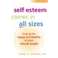 Self-Esteem Comes in All Sizes: How to Be Happy and Healthy at Your Natural Weight - Paperback