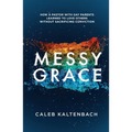 Messy Grace: How a Pastor with Gay Parents Learned to Love Others Without Sacrificing Conviction - Paperback