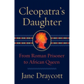 Cleopatra's Daughter: From Roman Prisoner to African Queen - Hardcover