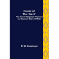 Cruise of the 'Alert'; Four Years in Patagonian, Polynesian, and Mascarene Waters (1878-82) - Paperback