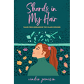 Shards in My Hair: Tales from Breaking the Glass Ceiling - Paperback