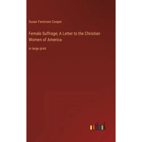 Female Suffrage; A Letter to the Christian Women of America: in large print - Hardcover
