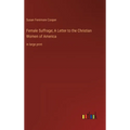 Female Suffrage; A Letter to the Christian Women of America: in large print - Hardcover
