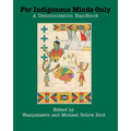 For Indigenous Minds Only: A Decolonization Handbook - Paperback