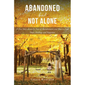 Abandoned but Not Alone: A True Story about the Pain of Abandonment and How to Find Hope, Healing, and Happiness - Paperback