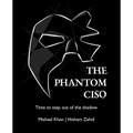 The Phantom CISO: Time to step out of the shadow - Paperback