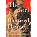 The Girl Who Baptized Herself: How a Lost Scripture about a Saint Named Thecla Reveals the Power of Knowing Our Worth - Hardcover