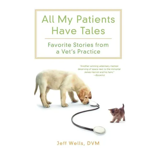 All My Patients Have Tales: Favorite Stories from a Vet's Practice - Paperback