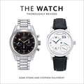 The Watch, Thoroughly Revised: The Art and Craft of Watchmaking - Hardcover