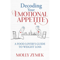 Decoding Your Emotional Appetite: A Food Lover's Guide to Weight Loss - Paperback