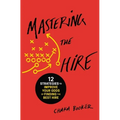 Mastering the Hire: 12 Strategies to Improve Your Odds of Finding the Best Hire - Paperback
