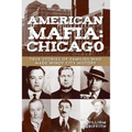 American Mafia: Chicago: True Stories Of Families Who Made Windy City History - Paperback