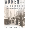Women and the Everyday City: Public Space in San Francisco, 1890-1915 - Paperback