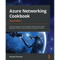 Azure Networking Cookbook: Practical recipes for secure network infrastructure, global application delivery, and accessible connectivity in Azure - Paperback