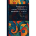 Retrospective Exhibition of Important Works of John Singer Sargent - Hardcover