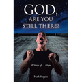 God, Are You Still There?: A story of... hope - Paperback