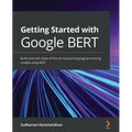 Getting Started with Google BERT: Build and train state-of-the-art natural language processing models using BERT - Paperback