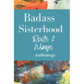 Badass Sisterhood: Roots & Wings Anthology - Paperback
